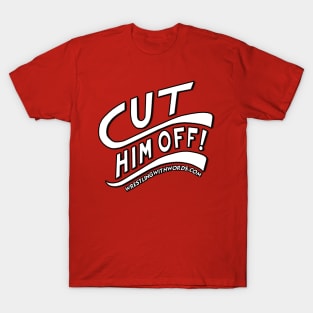 Cut Him Off! T-Shirt